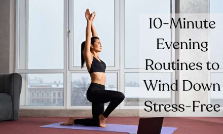 10-Minute Evening Routines to Wind Down Stress-Free